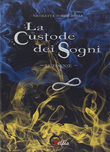 Le essenze. La custode dei sogni Le essenze. La custode dei sogni