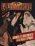 L'oeil de la police : Crimes et châtiments à la Belle Epoque