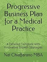 Progressive Business Plan for a Medical Practice: A Detailed Template with Innovative Growth Strategies 1983134546 Book Cover
