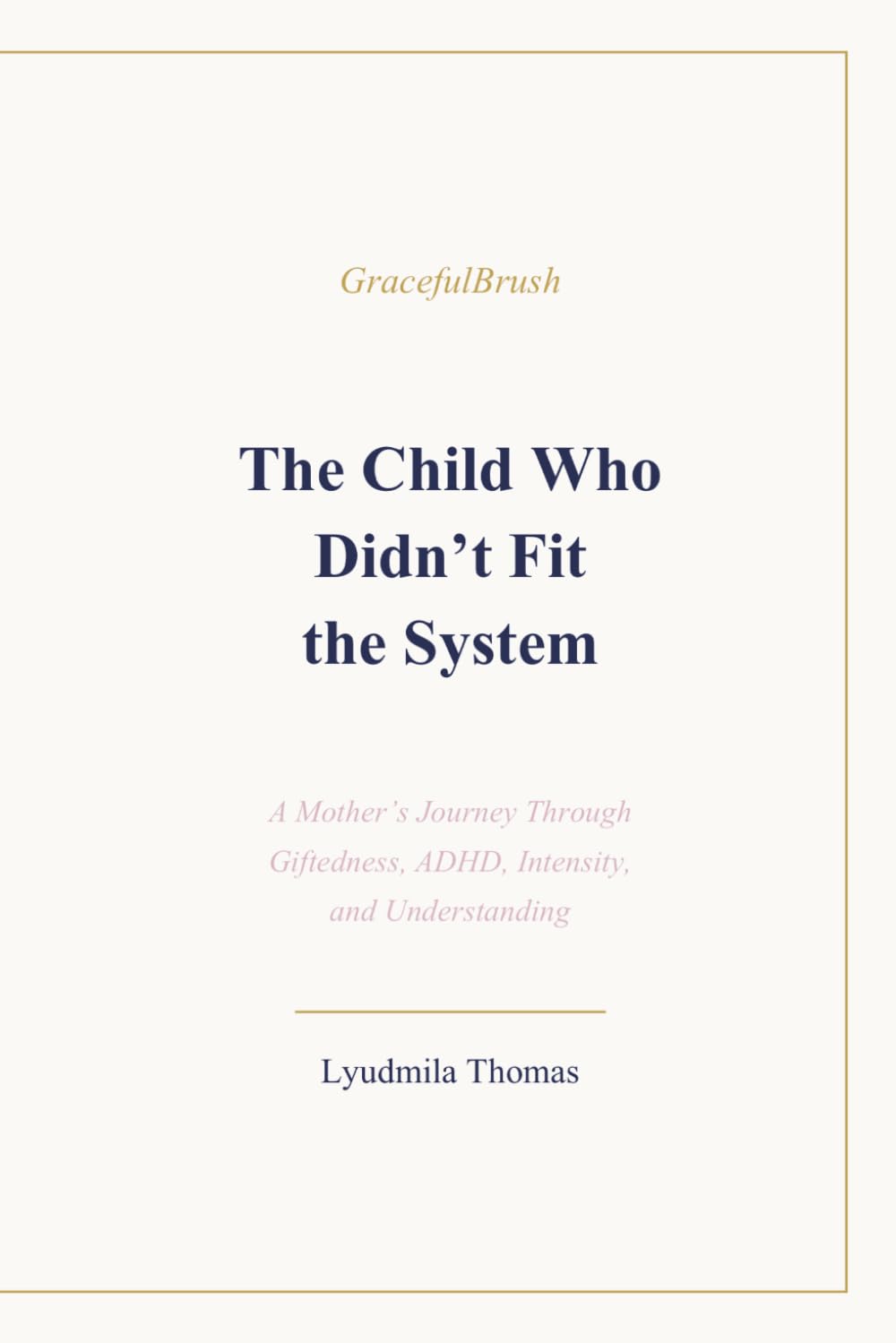 The Child Who Didn’t Fit the System: A Mother’s Journey Through Giftedness, ADHD, Intensity, and Understanding