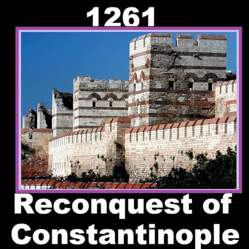 147: Michael Palaiologos: The Reconquest of Constantinople