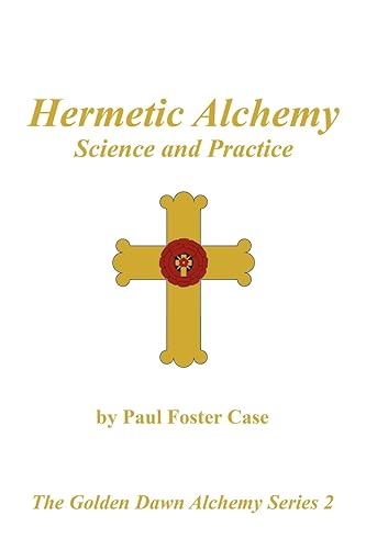 Hermetic Alchemy: Science and Practice - The Golden Dawn Alchemy Series 2