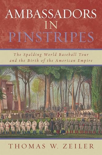 Ambassadors in Pinstripes: The Spalding World Baseball Tour and the Birth of the American Empire