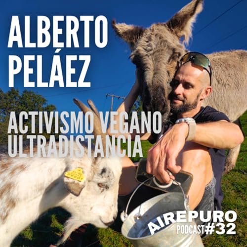 VEGANISMO y ULTRADISTANCIA || AIRE PURO Podcast #32 ALBERTO PEL&Aacute;EZ
