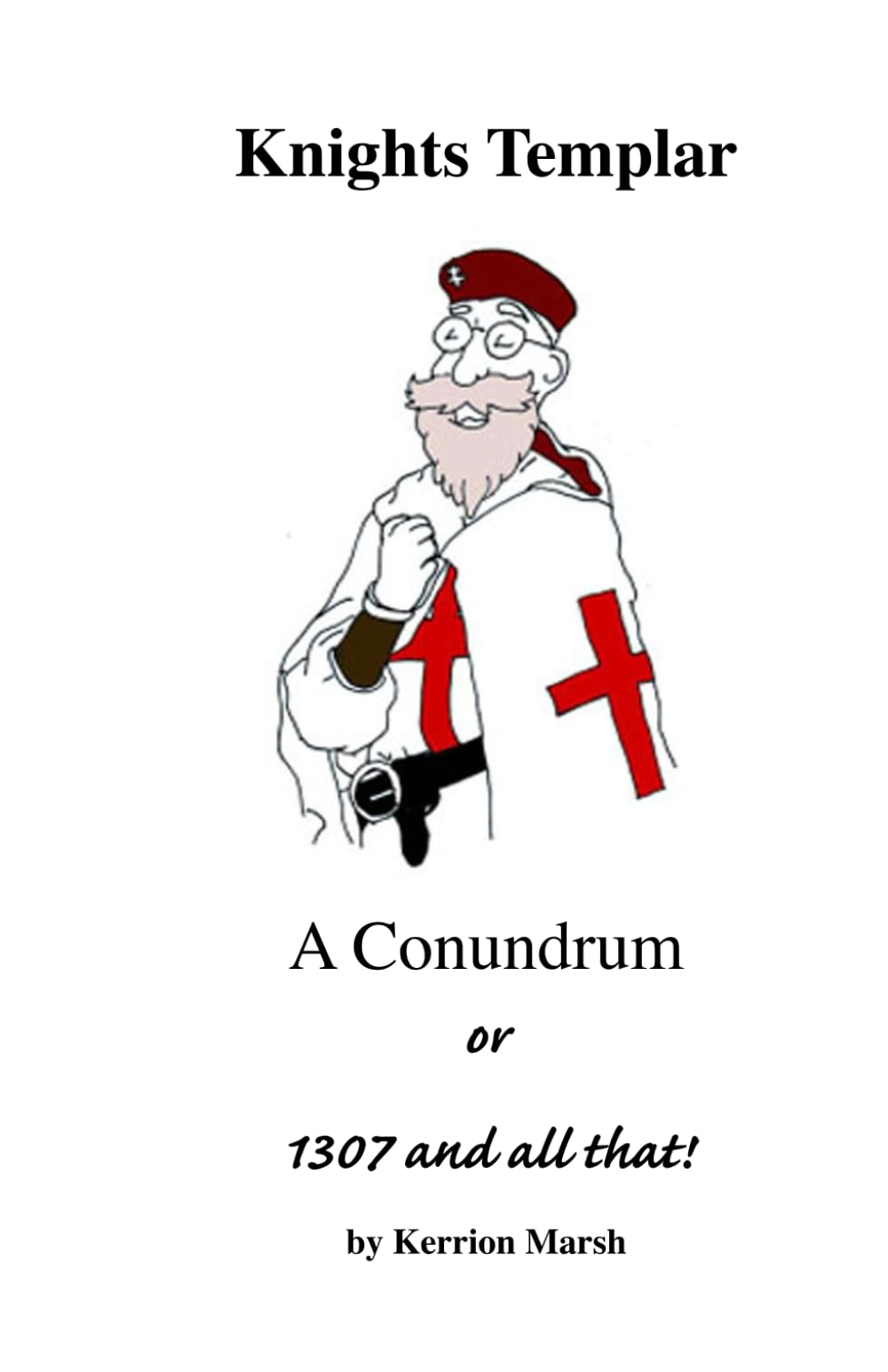 Knights Templar - A Conundrum: Or 1307 and all that