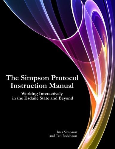 The Simpson Protocol Instruction Manual: Working Interactively in the Esdaile State and Beyond Paperback – February 14, 2013