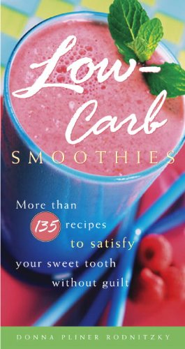 Low-Carb Smoothies More Than 135 Recipes to Satisfy Your Sweet Tooth Without Guilt