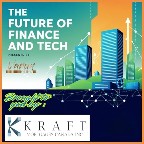 The Future of Finance and Tech with Varun Chaudhry, Presented by Kraft Mortgages copertina