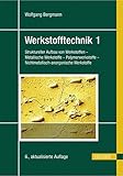 Werkstofftechnik 1: Teil 1: Grundlagen