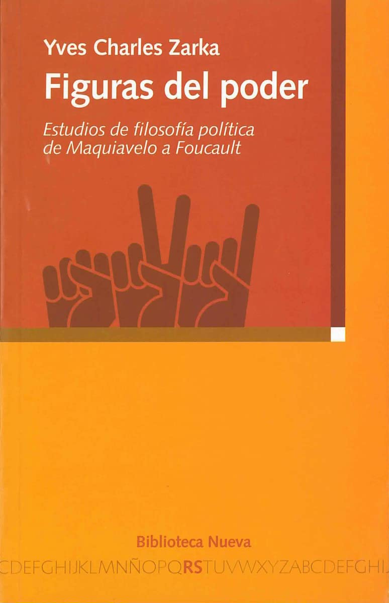 Figuras del poder: Estudios de filosofía política de Maquiavelo a Foucault. (Razón y Sociedad)