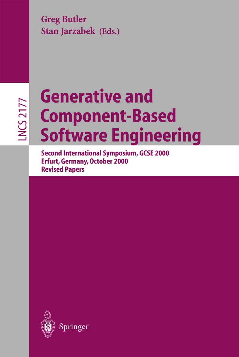 Generative and Component-Based Software Engineering: Second International Symposium, Gcse 2000, Erfurt, Germany, October 9-12, 2000, Revised Papers: 2177 (Lecture Notes in Computer Science)