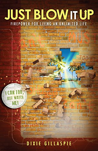 Just Blow It Up Firepower For Living An Unlimited Life Kindle Edition By Gillaspie Dixie Religion Spirituality Kindle Ebooks Amazon Com