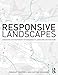 Responsive Landscapes: Strategies for Responsive Technologies in Landscape Architecture