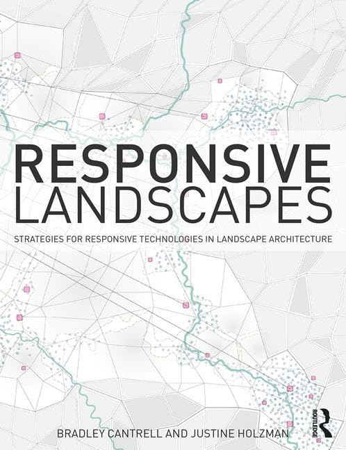 Responsive Landscapes: Strategies for Responsive Technologies in Landscape Architecture