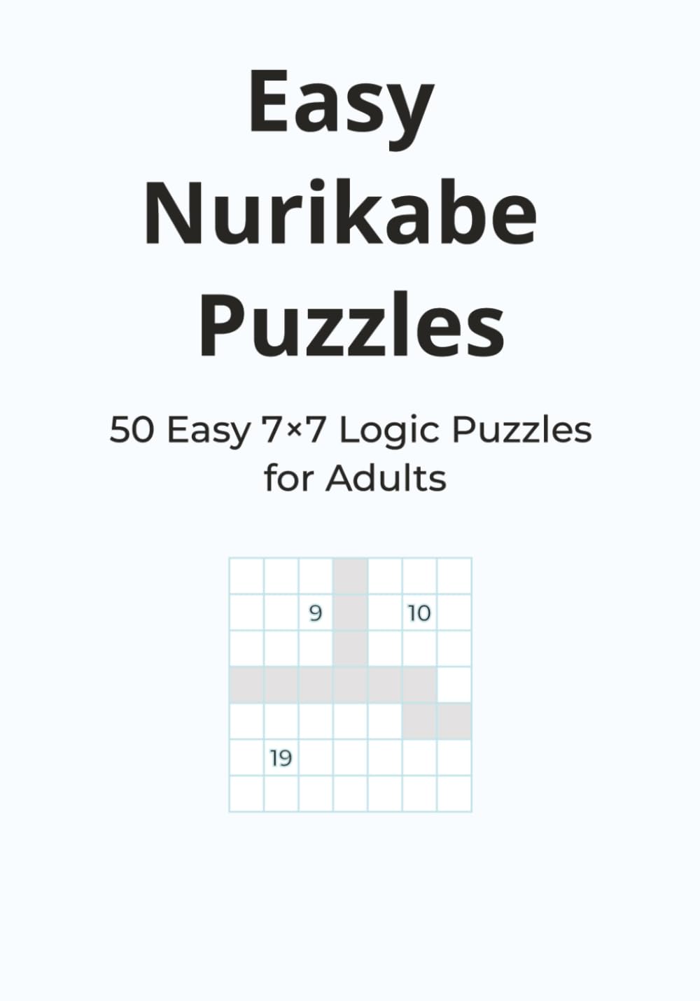 Easy Nurikabe Puzzles: | 50 Easy 7×7 Nurikabe Logic Puzzles for Adults