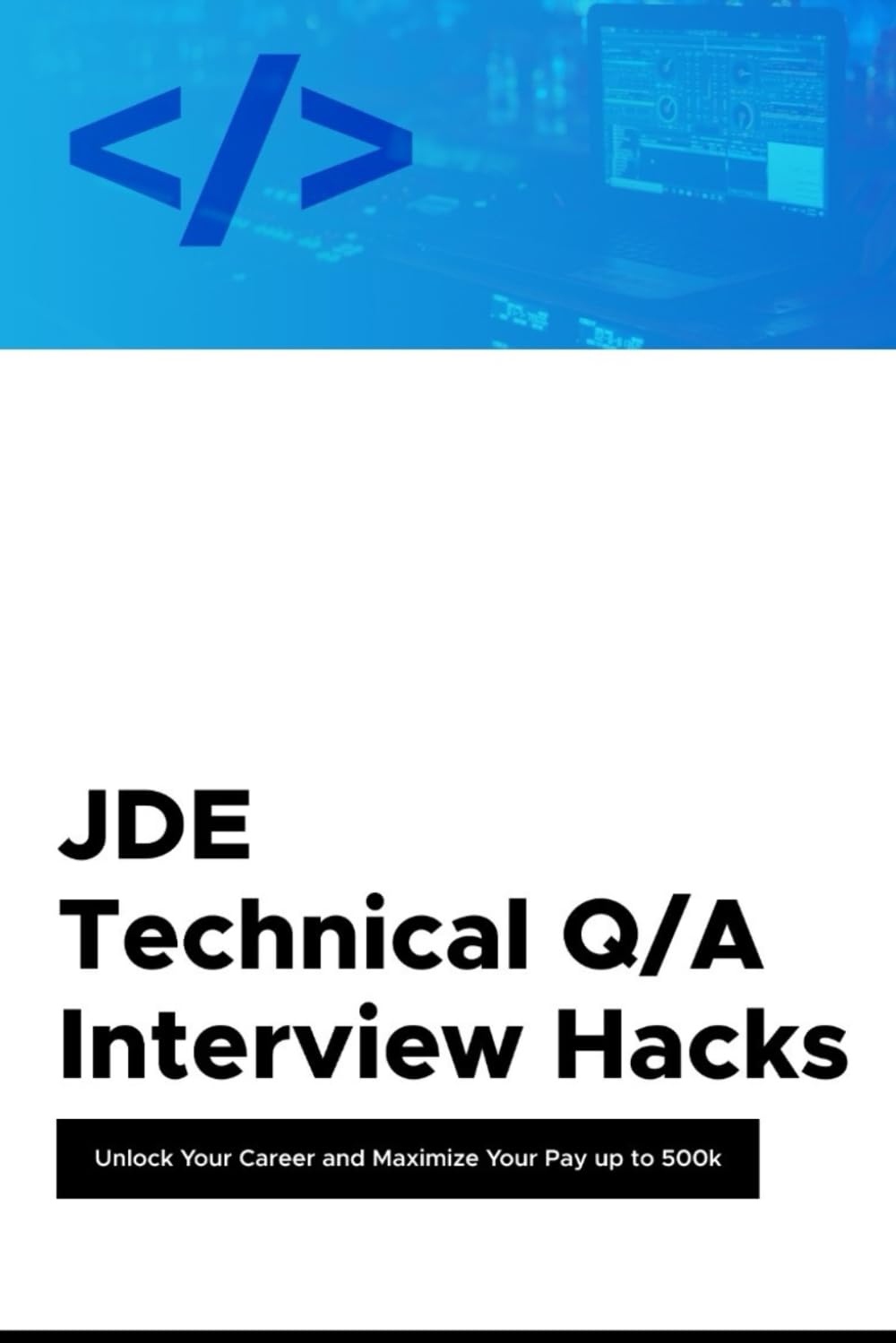 JDE Technical Q/A Interview Hacks: Unlock Your Career And Maximize Your Pay up to 500k