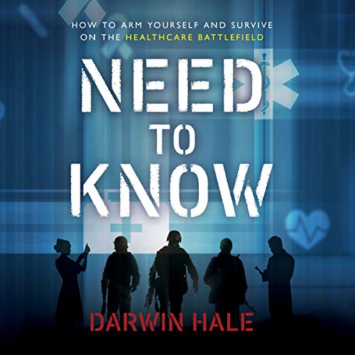 Need to Know: How to Arm Yourself and Survive on the Healthcare Battlefield by Darwin Hale episode artwork