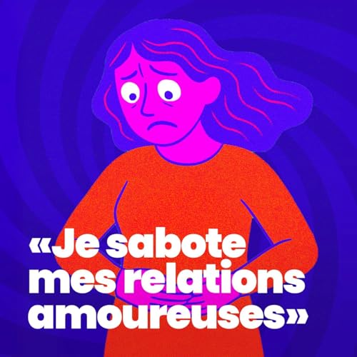 Je sabote mes relations amoureuses