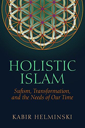 Holistic Islam: Sufism, Transformation, and the Needs of Our Time
