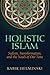 Holistic Islam: Sufism, Transformation, & the Challenge of Our Time