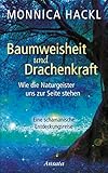 monnica hackl schamanin  Baumweisheit und Drachenkraft: Wie die Naturgeister uns zur Seite stehen. Eine schamanische Entdeckungsreise