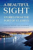 A Beautiful Sight: Stories from the Port of St. John's 1771174668 Book Cover