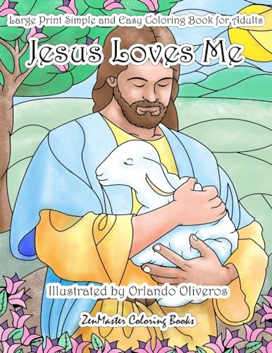 Jesus Loves Me Large Print Simple and Easy Coloring Book for Adults: An Easy Adult Coloring Book of Faith for Relaxation and Stress Relief (Large ... for Adults, Teens, Elders and Everyone!)