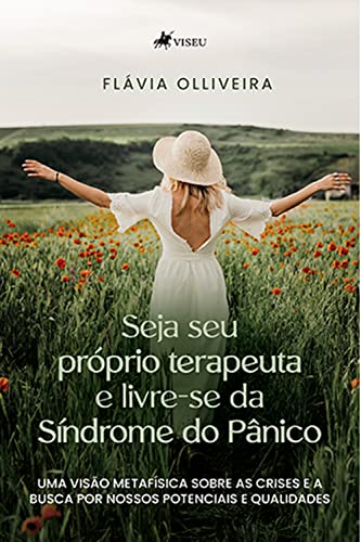 Seja seu próprio terapeuta e livre-se da Síndrome do Pânico - Olliveira, Flávia