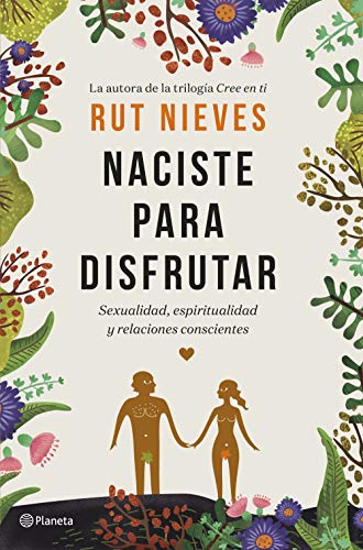 Naciste para disfrutar: Sexualidad, espiritualidad y relaciones conscientes (No Ficción) (Spanish E Naciste para disfrutar: Sexualidad, espiritualidad y relaciones conscientes (No Ficción) (Spanish E