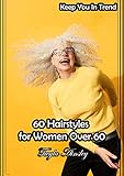 60 Hairstyles for Women Over 60 - Keep You In Trend