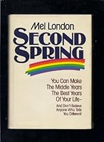Second Spring: You Can Make the Middle Years the Best Years of Your Life, and Don't Believe Anyone Who Tells You Different! 0878573976 Book Cover