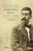 Porfirio Díaz: su vida y su tiempo 6073170238 Book Cover