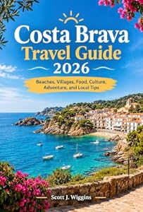 Costa Brava Travel Guide 2026: Beaches, Villages, Food, Culture, Adventure, and Local Tips