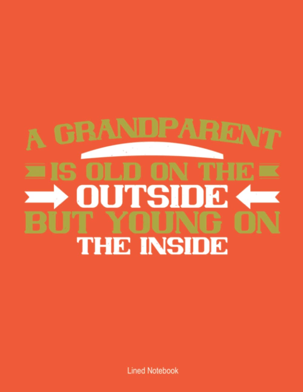 A grandparent is old on the outside but young on the inside lined notebook