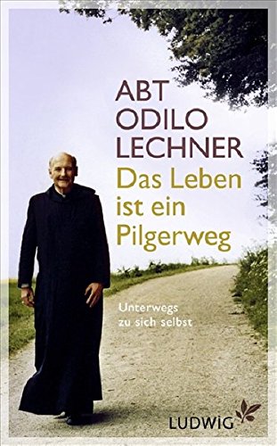 Das Leben ist ein Pilgerweg: Unterwegs zu sich selbst Das Leben ist ein Pilgerweg: Unterwegs zu sich selbst