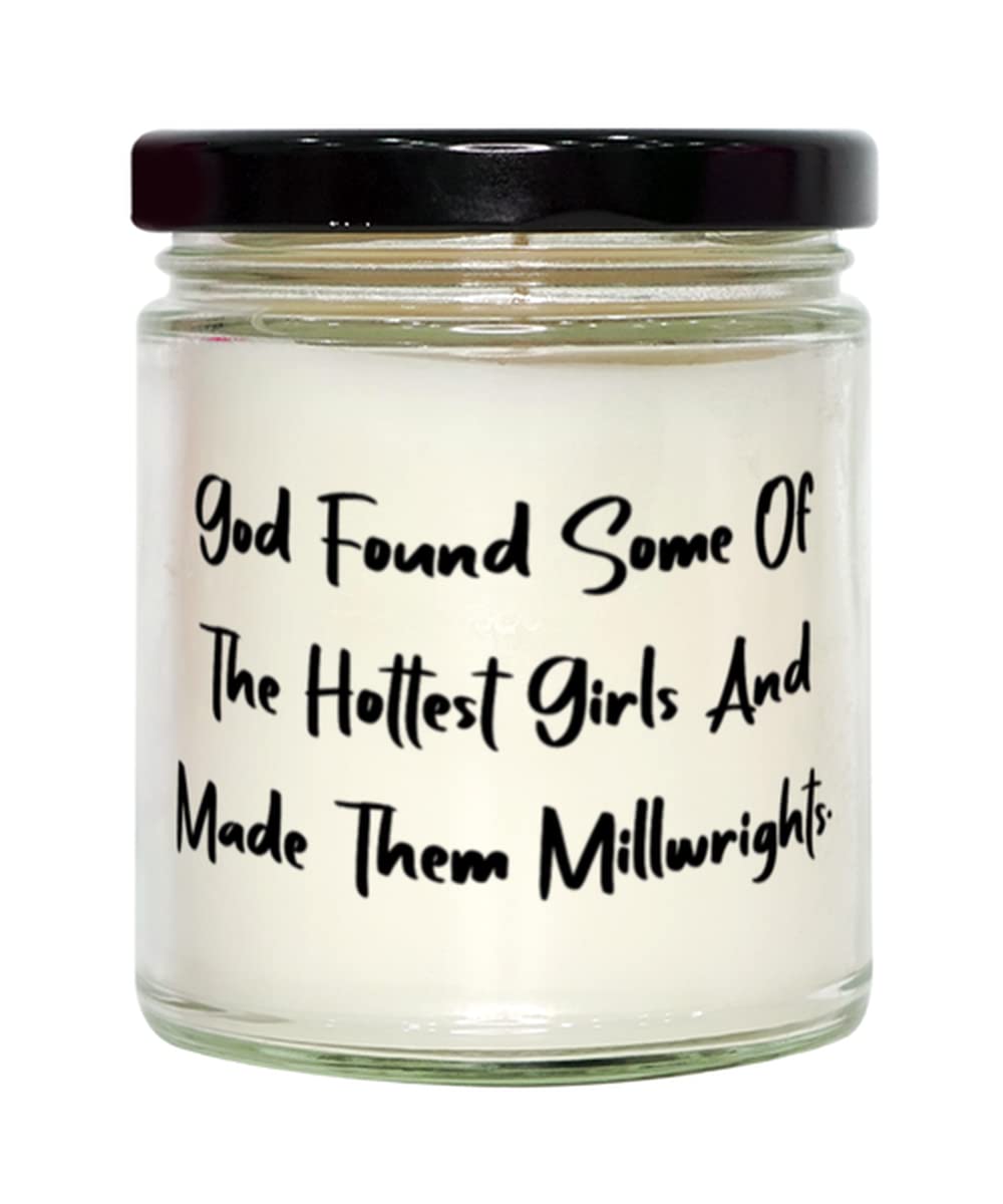 Funny Millwright Gifts, God Found Some Of The Hottest Girls And Made Them Millwrights, Gag Holiday Candle From Men Women, , Christmas, Hanukkah, Kwanzaa, New Years Eve, Valentines Day, Easter, Mothers