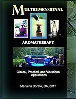 Multidimensional Aromatherapy: Clinical, Practical, and Vibrational Applications 0692418393 Book Cover