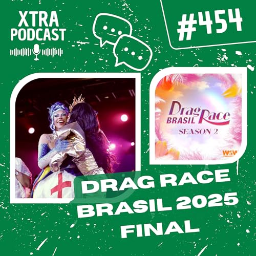 #454 - Os erros e acertos do Drag Race Brasil 2025 | FINAL Podcast Por capa