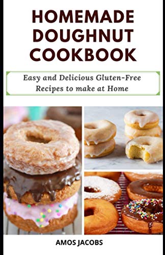 HOMEMADE DOUGHNUT COOKBOOK: EASY AND DELICIOUS GLUTEN-FREE RECIPES TO MAKE AT HOME