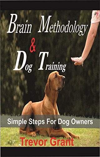 Brain Methodology and Dog Training: Simple Steps for Dog Owners