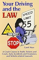 Your Driving and the Law: A Crash Course in Traffic Tickets and Courts, Auto Accidents and Insurance, and Vehicle-Related Lawsuits 0882904205 Book Cover