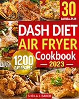 Dash Diet Air Fryer Cookbook: 1200 Days Dash Diet Air Fryer Recipes to Make Heart-Healthy Cooking Easy | Control Your High Blood Pressure with 30 Day Low Sodium Meal Plan 1803619015 Book Cover