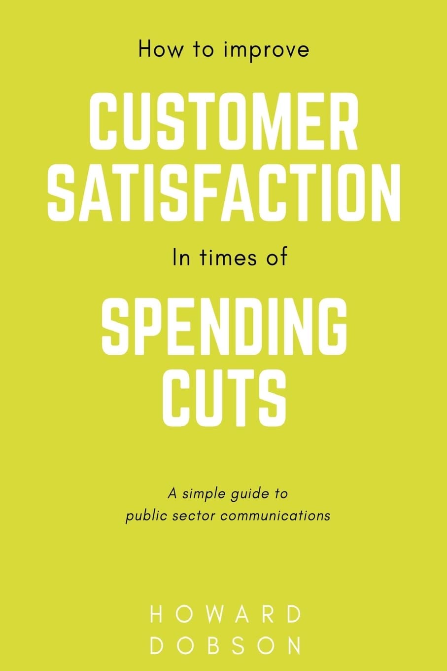 How to improve customer satisfaction in times of spending cuts: A simple guide to public sector communications