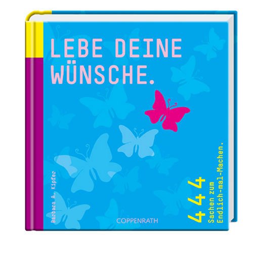 Lebe deine Wünsche: 444 Sachen zum Endlich-mal-Machen (Geschenkbücher für Erwachsene) Lebe deine Wünsche: 444 Sachen zum Endlich-mal-Machen (Geschenkbücher für Erwachsene)