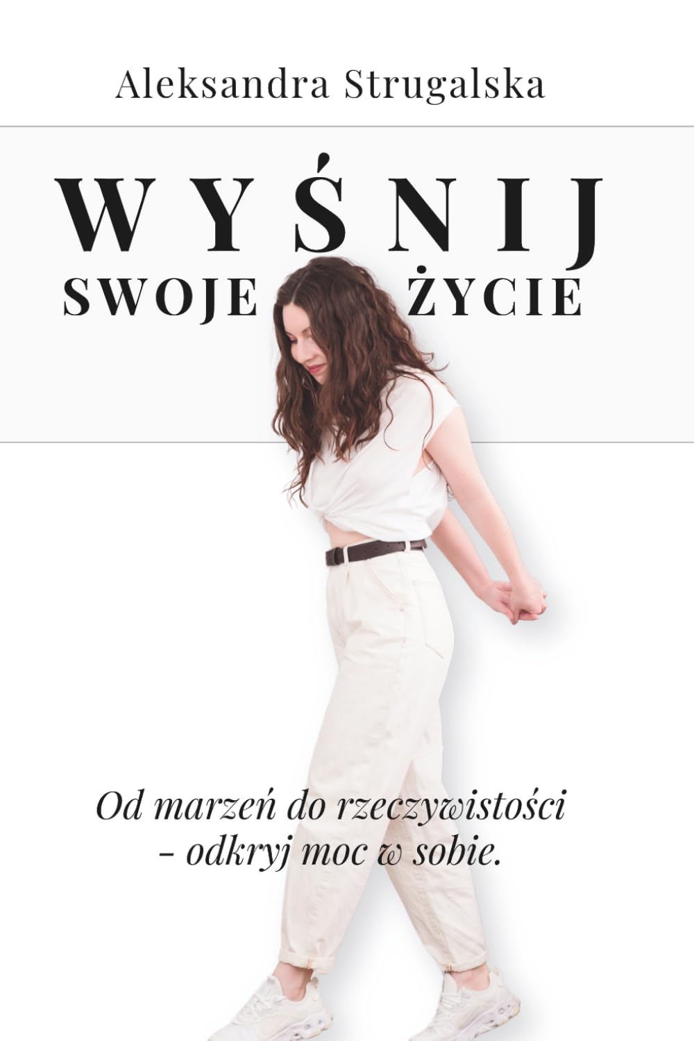 Wyśnij swoje życie: Od marzeń do rzeczywistości - odkryj moc w sobie