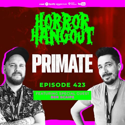 Horror Hangout Podcast Episode 423 : Primate (w/ Ben Scaife)