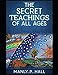 THE SECRET TEACHINGS OF ALL AGES [ANNOTATED AND ILLUSTRATED]: AN ENCYCLOPEDIC OUTLINE OF MASONIC, HERMETIC, QABBALISTIC AND ROSICRUCIAN SY (Hall)