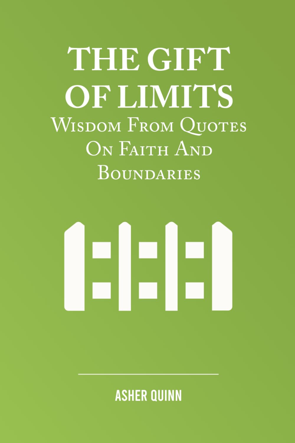 THE GIFT OF LIMITS: Wisdom From Quotes On Faith And Boundaries (Becoming People Who Love Well)