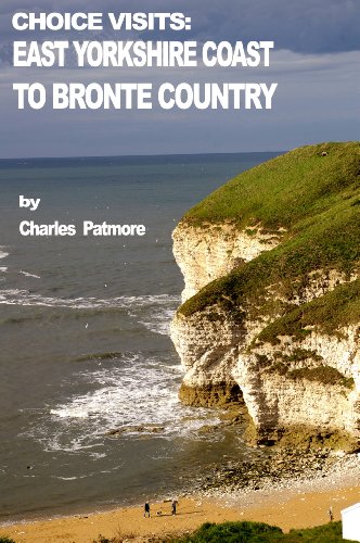 ‘Choice Visits: East Yorkshire Coast to Bronte Country’, a 2016 Great Britain travel guide (Choice Guides to Yorkshire Book 5) (English Edition)