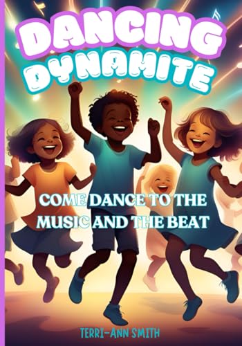 DANCING DYNAMITE: COME DANCE TO THE MUSIC AND THE BEAT